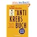 Das Antikrebs-Buch: Was uns sch�tzt: Vorbeugen und Nachsorgen mit nat�rlichen Mitteln