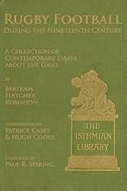 Rugby Football During the Nineteenth Century: A Collection of Contemporary Essays about the Game by Bertram Fletcher Robinson