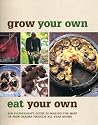 Grow Your Own, Eat Your Own: Bob Flowerdew's Guide to Making the Most of your Garden Produce All Year Round