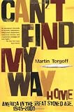 Cant Find My Way Home: America in the Great Stoned Age, 1945-2000
