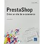 Prestashop - Cr�er un site de e-commerce de Didier MAZIER
