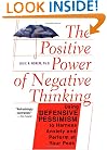The Positive Power of Negative Thinking: Using Defensive Pessimism to Harness Anxiety and Perform at Your Peak