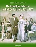 Them wild woods : the Greeves, O'Brien and Sinton letters : the transatlantic letters of an Irish Quaker family, 1818-1877