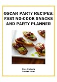 Oscar Party Recipes: Fast No-Cook Snacks and Party Planner (Food Matters)