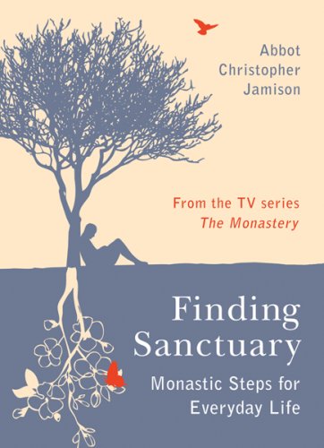 Finding Sanctuary: Monastic steps for Everyday Life