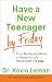 Have a New Teenager by Friday: From Mouthy and Moody to Respectful and Responsible in 5 Days