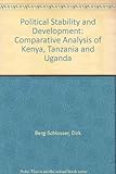 Political stability and development : a comparative analysis of Kenya, Tanzania, and Uganda