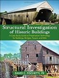 Structural Investigation of Historic Buildings: A Case Study Guide to Preservation Technology for Buildings, Bridges, Towers and Mills