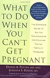 What to Do When You Can't Get Pregnant: The Complete Guide to All the Technologies for Couples Facing Fertility Problems