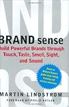 BRAND sense: Build Powerful Brands through Touch, Taste, Smell, Sight, and Sound