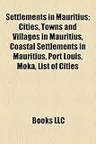 Settlements in Mauritius: Cities, Towns and Villages in Mauritius, Coastal Settlements in Mauritius, Port Louis, Moka, List of Cities-