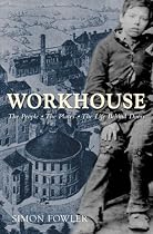 Workhouse: The people, the places, the life behind doors: The People, the Places, the Life Behind Doors