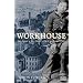 Workhouse: The People, the Places, the Life Behind Doors