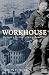 Workhouse: The people, the places, the life behind doors: The People, the Places, the Life Behind Doors