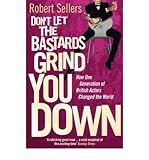 Don't let the bastards grind you down : how one generation of British actors changed the world