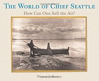 The World of Chief Seattle: How Can One Sell the Air?