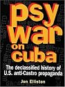Psywar on Cuba : The Declassified History of U.S. Anti-Castro Propaganda