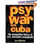 Click here to buy Psywar on Cuba : The Declassified History of U.S. Anti-Castro Propaganda by  Jon Elliston.