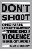 Dont Shoot: One Man, A Street Fellowship, and the End of Violence in Inner-City America