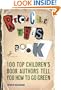 Recycle This Book: 100 Top Children's Book Authors Tell You How to Go Green