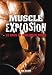Muscle Explosion: 28 Days to Maximum Mass