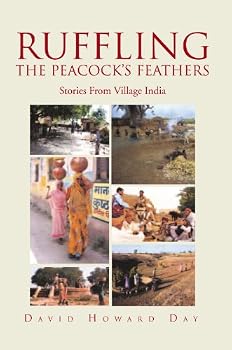 ruffling the peacock's feathers: stories from village india - david howard day ruffling the peacock's feathers: stories from village india - david howard day