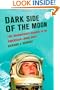 Dark Side of the Moon: The Magnificent Madness of the American Lunar Quest