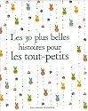 Les 30 plus belles histoires pour les tout-petits