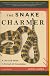 SNAKE CHARMER, THE: A LIFE AND DEATH IN PURSUIT OF KNOWLEDGE