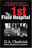 The 1st Field Hospital: The Experiences of T-4 Robert U. Shepard