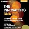 The Innovator's DNA: Mastering the Five Skills of Disruptive Innovators
