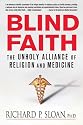 Blind Faith: The Unholy Alliance of Religion and Medicine