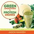 Green Smoothies and Protein Drinks: More Than 50 Recipes to Get Fit, Lose Weight, and Look Great