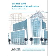 3ds Max 2008 Architectural Visualization: Beginner to Intermediate