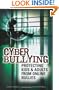 Cyber Bullying: Protecting Kids and Adults from Online Bullies