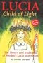 Lucia, Child of Light: The History And Traditions of Sweden's Lucia Celebration
