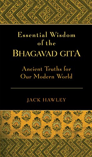 The Essential Wisdom of the Bhagavad Gita: Ancient Truths for Our Modern World