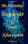 The Illustrated Rubaiyat of Omar Khayyam