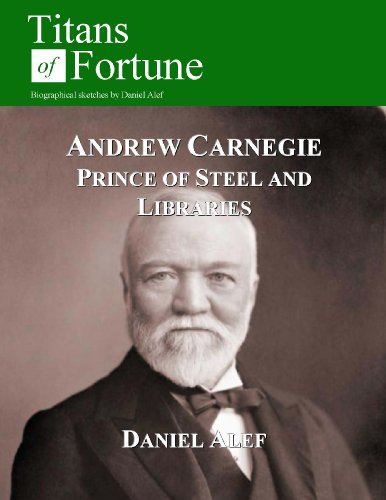 Andrew Carnegie: Prince of Steel and Libraries