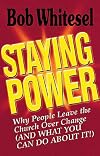 Staying Power: Why People Leave the Church over Change (And What You Can Do About It!)
