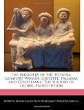 The Harlotry of the Hetaera, Comfort Women, Grisette, Pallakae and Courtesans: The History of Global Prostitution