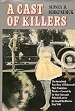 A CAST OF KILLERS The sensational true story of Hollywood's most scandalous murder-covered up for sixty years and solved at last by the great film director King Vidor.