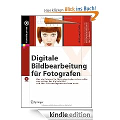Digitale Bildbearbeitung für Fotografen: Was Fotografen in Photoshop beherrschen sollten, was sie über das digitale Bild und über Colormanagement wissen müssen (X.media.press)