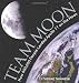 Team Moon : how 400,000 people landed Apollo 11 on ... by Thimmesh, Catherine.