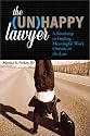 The Unhappy Lawyer: A Roadmap to Finding Meaningful Work Outside of the Law