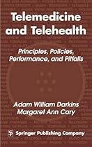 Telemedicine and Telehealth: Principles, Policies, Performance and Pitfalls Telemedicine and Telehealth: Principles, Policies, Performance and Pitfalls