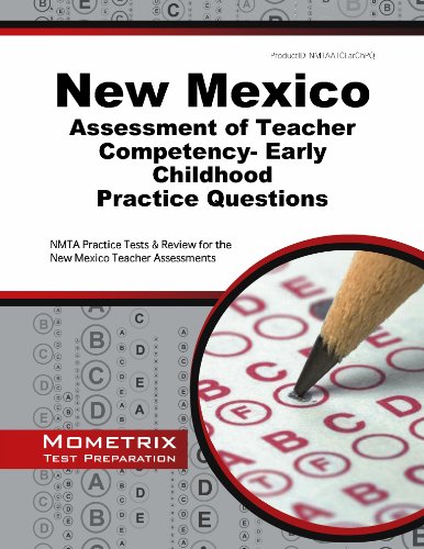New Mexico Assessment of Teacher Competency- Early Childhood Practice Questions: NMTA Practice Tests & Review for the New Mexico Teacher Assessments (Mometrix Test Preparation)