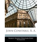 John Constable, R. A. by Robert George Windsor-Clive Plymouth