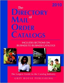 The Directory of Mail Order Catalogs 2010: Includes Separate Business to Business Section ...