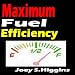 Maximum Fuel Efficiency;Want To Know How To Save On Fuel And Improve Gas Mileage? This Book Is Golden If You Want Maximum Fuel Efficiency. Get Ready To Save Gas And Money!